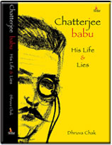 CHATTERJEE BABU: HIS LIFE & LIES 